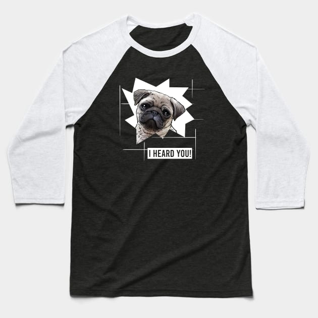 Funny Pug I Heard You Baseball T-Shirt by whyitsme